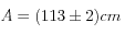  A=(113 \pm 2) cm