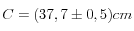  C=(37,7 \pm 0,5) cm 