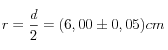 r=\frac{d}{2}=(6,00 \pm 0,05)cm