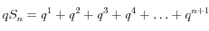q S_n=q^1+q^2+q^3+q^4+\dots+q^{n+1}