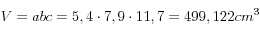  V= abc =5,4 \cdot 7,9 \cdot 11,7 =499,122 cm^3 