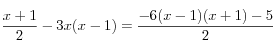\frac{x+1}{2}-3x(x-1)=\frac{-6(x-1)(x+1)-5}{2}  
