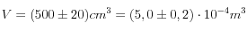  V=(500 \pm 20) cm^3 = (5,0 \pm 0,2) \cdot 10^{-4} m^3 