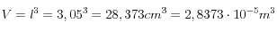  V= l^3=3,05^3= 28,373 cm^3 = 2,8373 \cdot 10^{-5} m^3