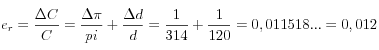 e_r=\frac{\Delta C}{C} =\frac{\Delta \pi}{pi} +\frac{\Delta d}{d}=  \frac{1}{314} + \frac{1}{120} = 0,011518... = 0,012
