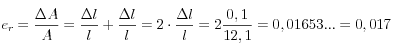 e_r=\frac{\Delta A}{A} =\frac{\Delta l}{l} +\frac{\Delta l}{l}= 2 \cdot \frac{\Delta l}{l} =2 \frac{0,1}{12,1} = 0,01653... = 0,017