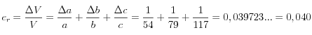 e_r=\frac{\Delta V}{V} =\frac{\Delta a}{a} +\frac{\Delta b}{b} +\frac{\Delta c}{c}= \frac{1}{54} +\frac{1}{79} +\frac{1}{117}  = 0,039723... = 0,040