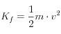 K_f=\frac{1}{2}m\cdot v^2 
