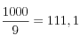 \frac{1000}{9}=111,1